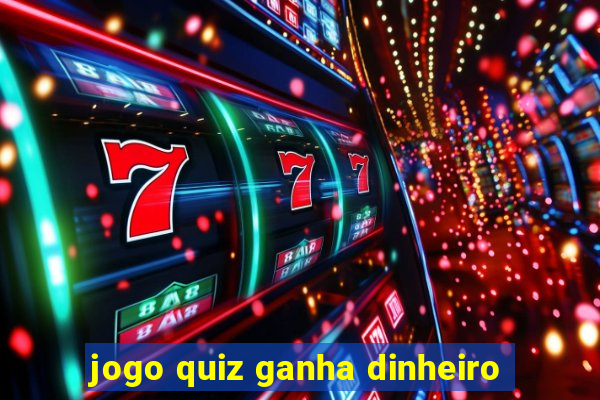 jogo quiz ganha dinheiro