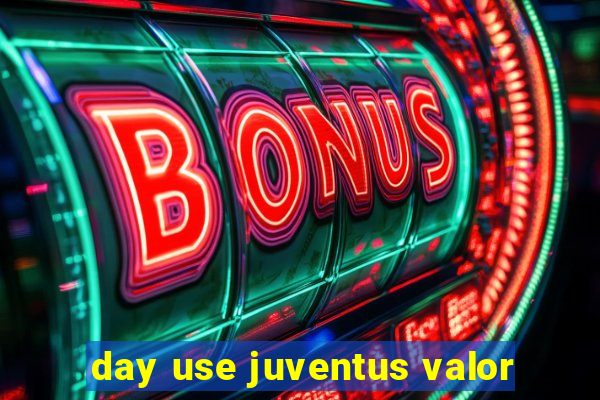 day use juventus valor