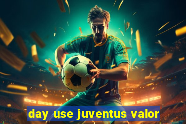 day use juventus valor