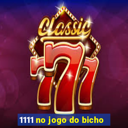 1111 no jogo do bicho