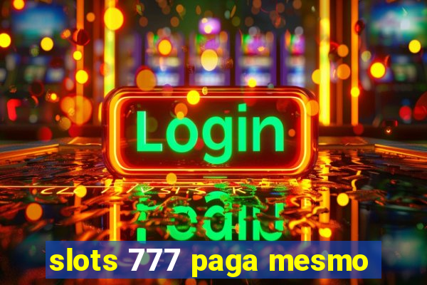 slots 777 paga mesmo