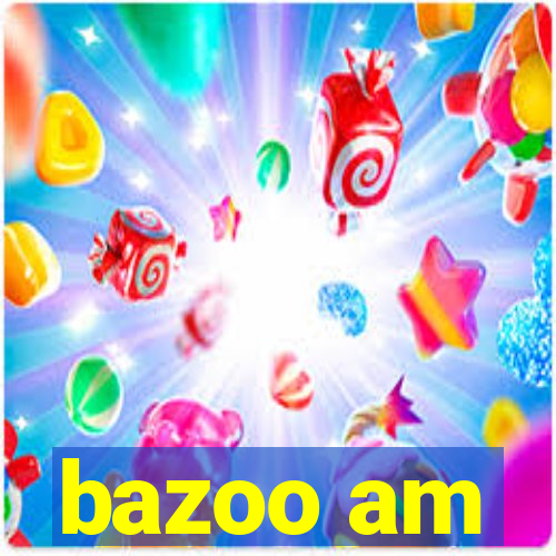 bazoo am