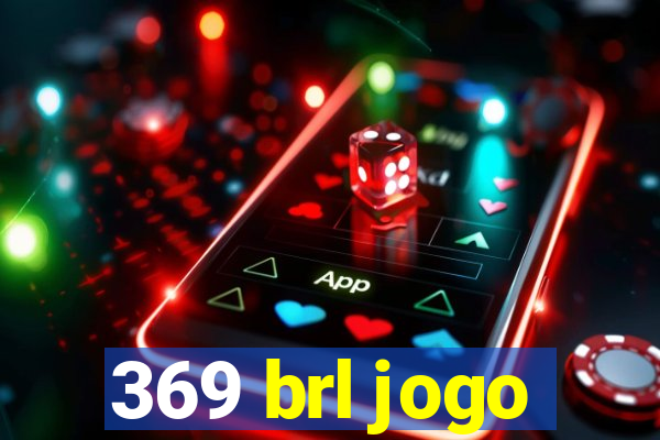 369 brl jogo