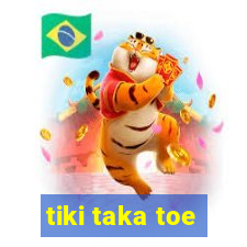 tiki taka toe