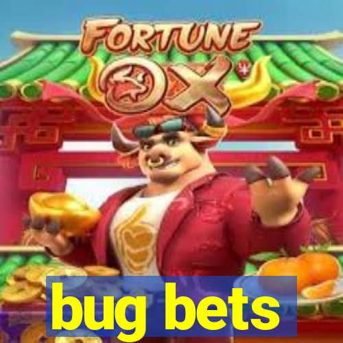 bug bets