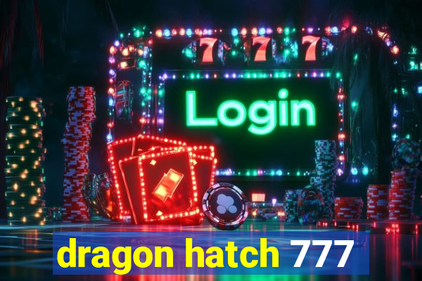 dragon hatch 777