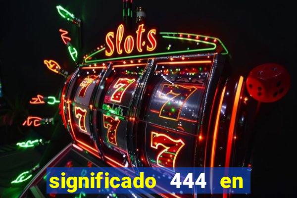 significado 444 en lo espiritual