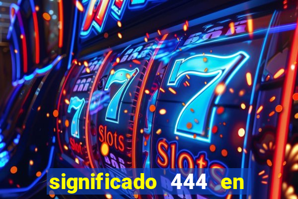 significado 444 en lo espiritual