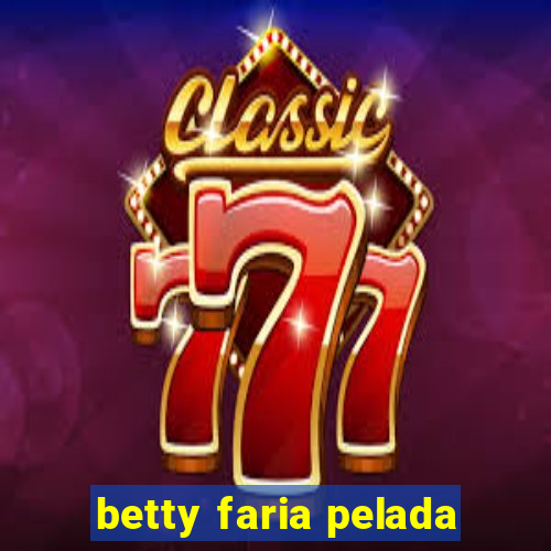 betty faria pelada