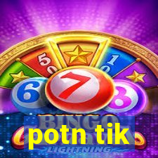 potn tik