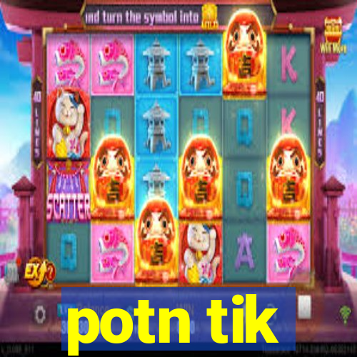 potn tik