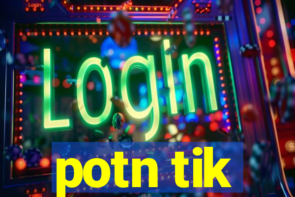 potn tik