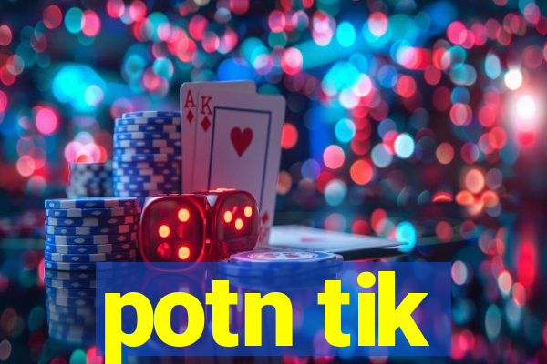 potn tik