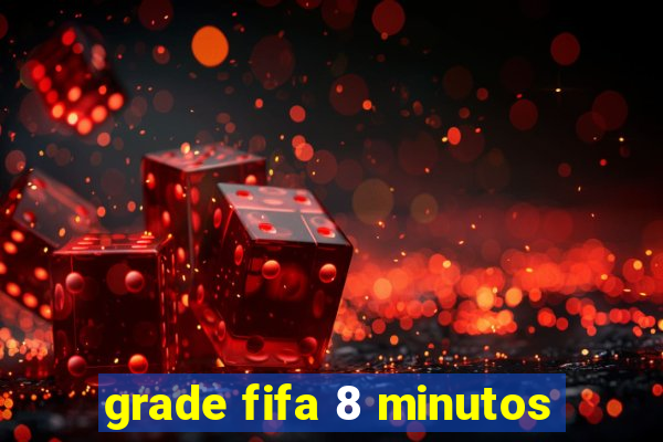 grade fifa 8 minutos