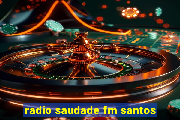 radio saudade fm santos