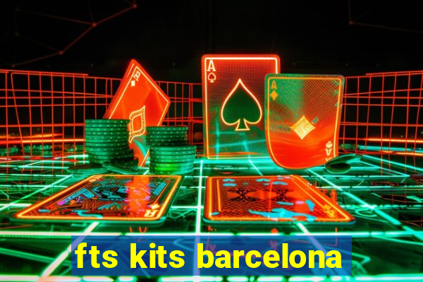 fts kits barcelona