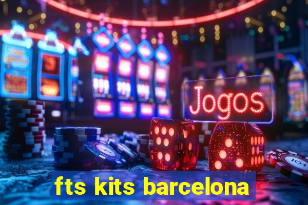 fts kits barcelona