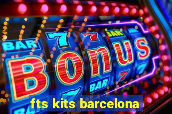 fts kits barcelona