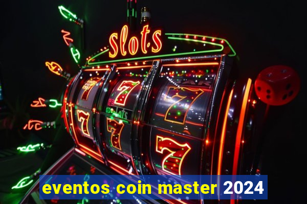 eventos coin master 2024