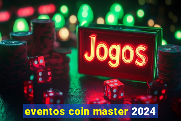 eventos coin master 2024