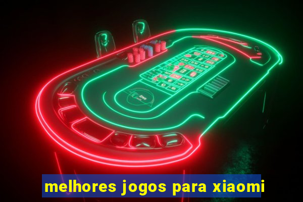 melhores jogos para xiaomi