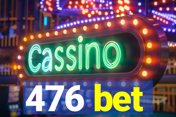 476 bet