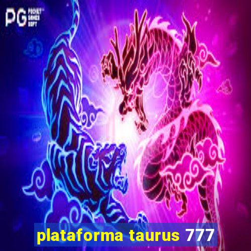 plataforma taurus 777