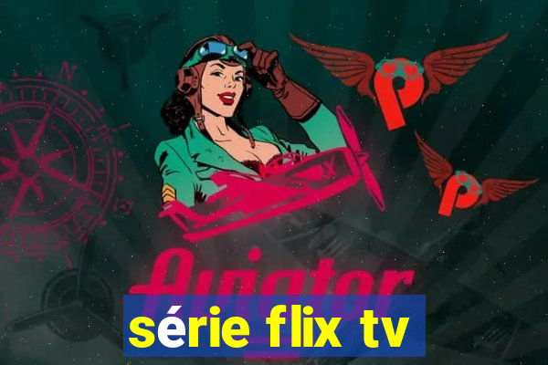 série flix tv