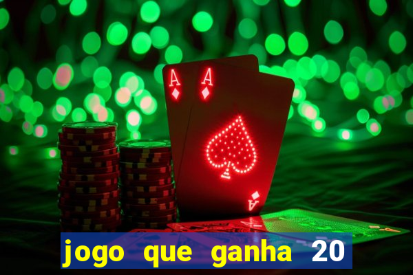 jogo que ganha 20 reais no cadastro