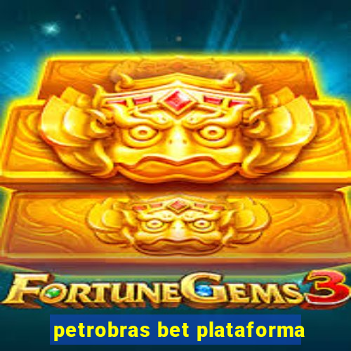 petrobras bet plataforma