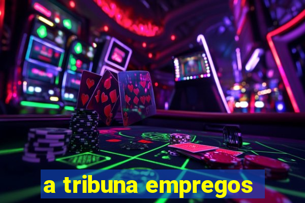 a tribuna empregos