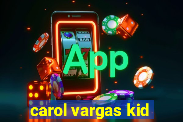 carol vargas kid