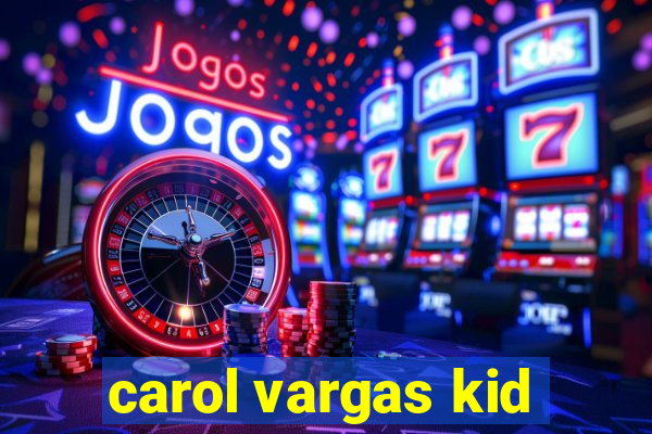 carol vargas kid