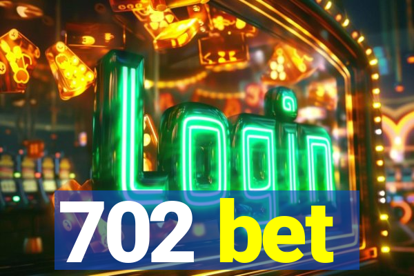 702 bet