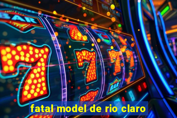 fatal model de rio claro