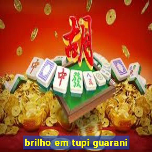 brilho em tupi guarani