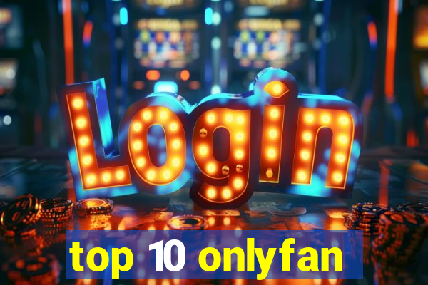 top 10 onlyfan