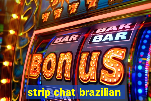 strip chat brazilian