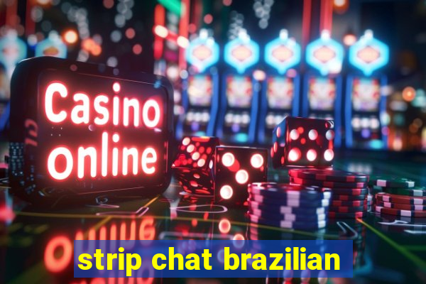 strip chat brazilian