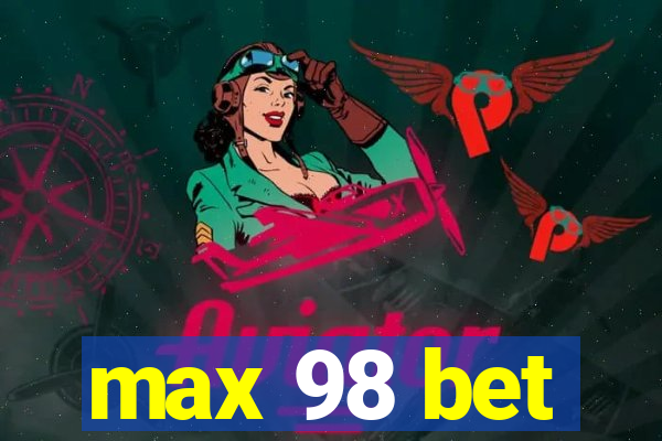 max 98 bet