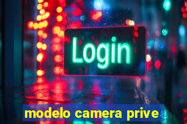 modelo camera prive