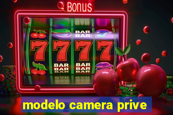 modelo camera prive