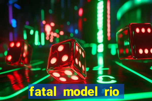 fatal model rio claro s o paulo