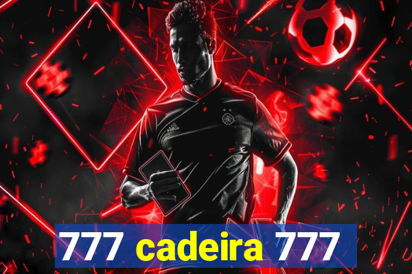 777 cadeira 777