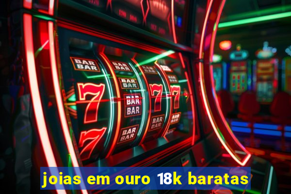 joias em ouro 18k baratas