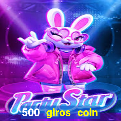 500 giros coin master grátis