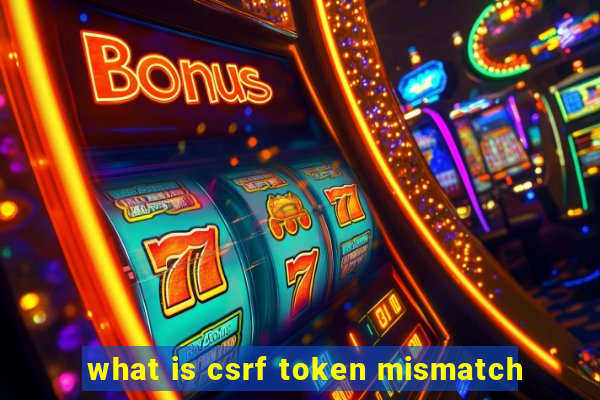 what is csrf token mismatch