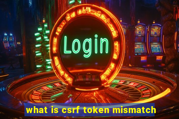 what is csrf token mismatch