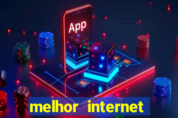 melhor internet para jogar online