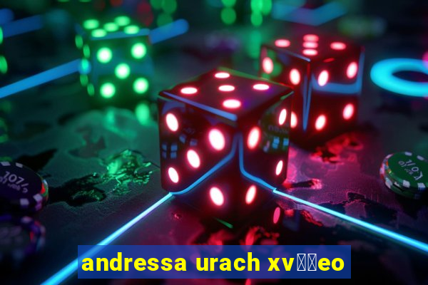 andressa urach xv閾哾eo